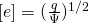 [e] = (\frac{q}{\Psi})^{1/2}