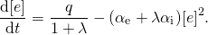 \begin{equation*}\frac{\mathrm{d}[e]}{\mathrm{d}t} = \frac{q}{1+\lambda}-(\alpha_\mathrm{e} + \lambda \alpha_\mathrm{i})[e]^2.\end{equation*}