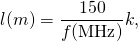 \begin{equation*}l(m) = \frac{150}{f(\mathrm{MHz})}k,\end{equation*}